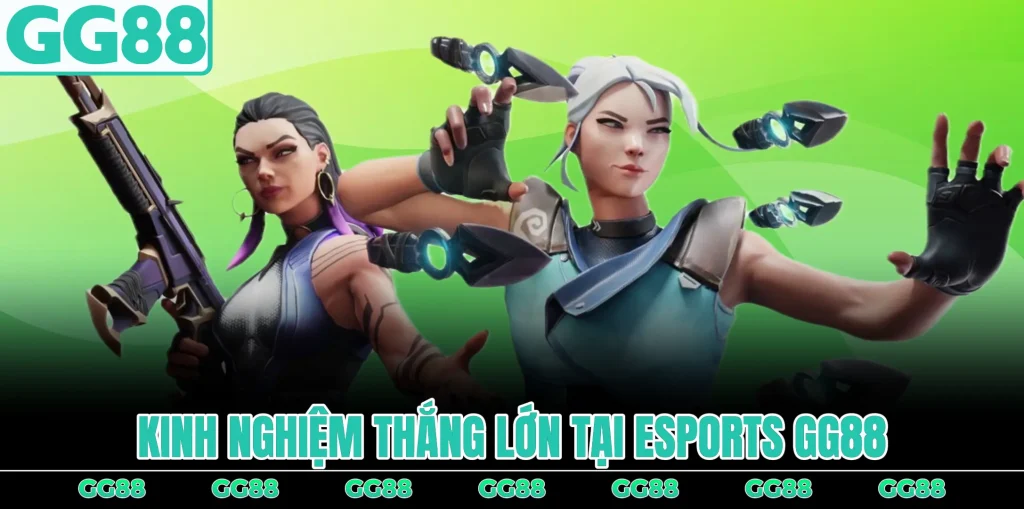 kinh-nghiem-thang-lon-tai-esport-gg88