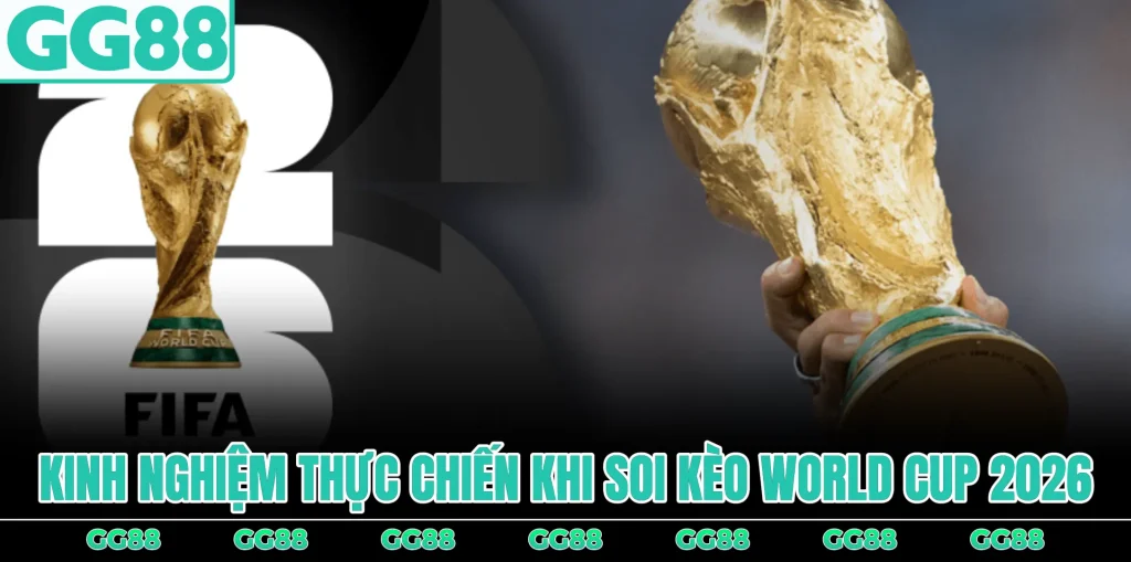 kinh-ngiem-soi-keo-world-cup-2026