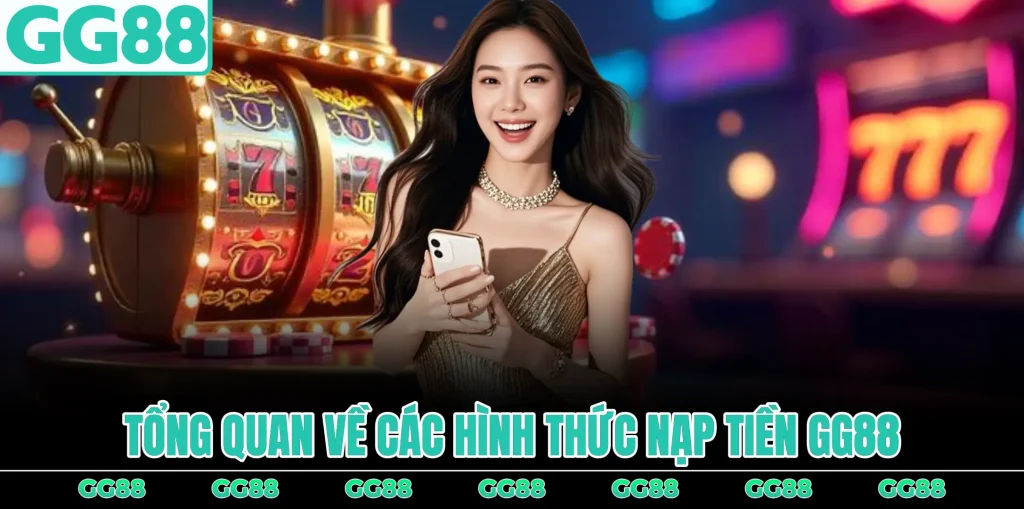 tong-quan-ve-cac-hinh-thuc-nap-tien-gg88